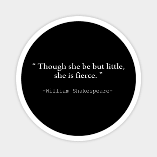 Though she be but little, she is fierce Magnet